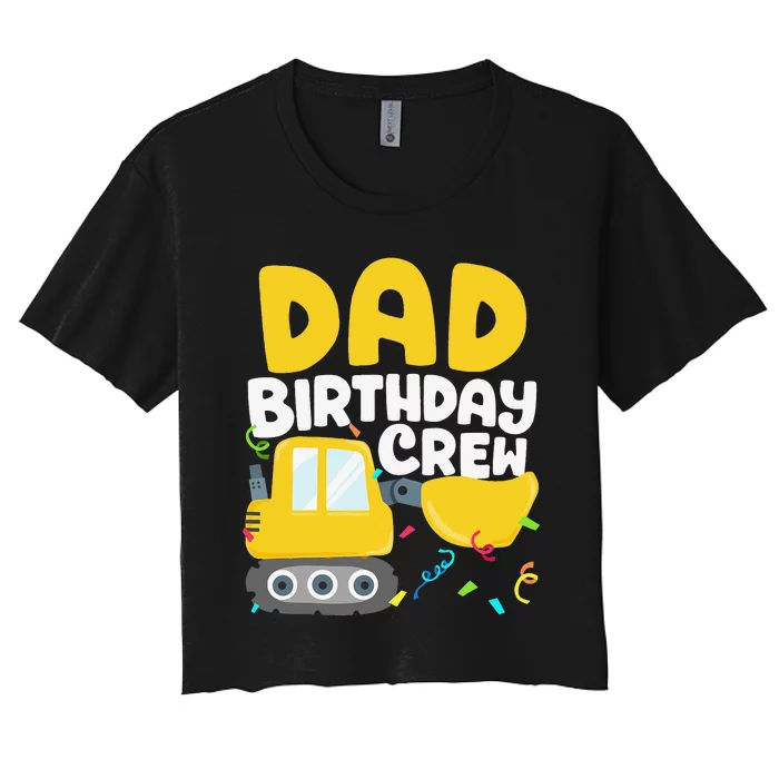 Dad Birthday Crew Construction Truck Excavator Daddy Papa Women's Crop Top Tee