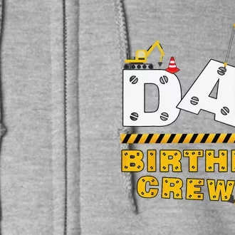 Dad Birthday Crew Construction Family Birthday Party Full Zip Hoodie