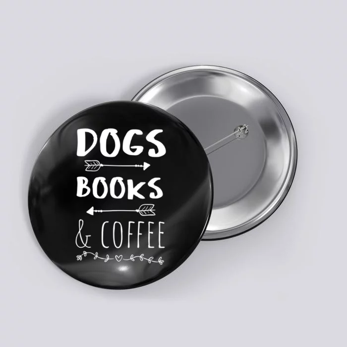 Dogs Books Coffee Gift Weekend Great Gift Animal Lover Tee Gift Button