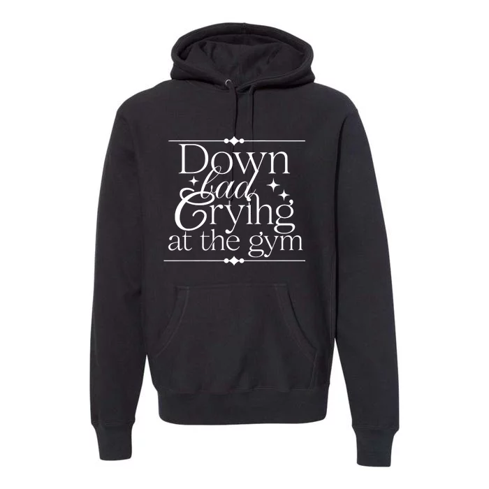 Down Bad Crying At The Gym Premium Hoodie