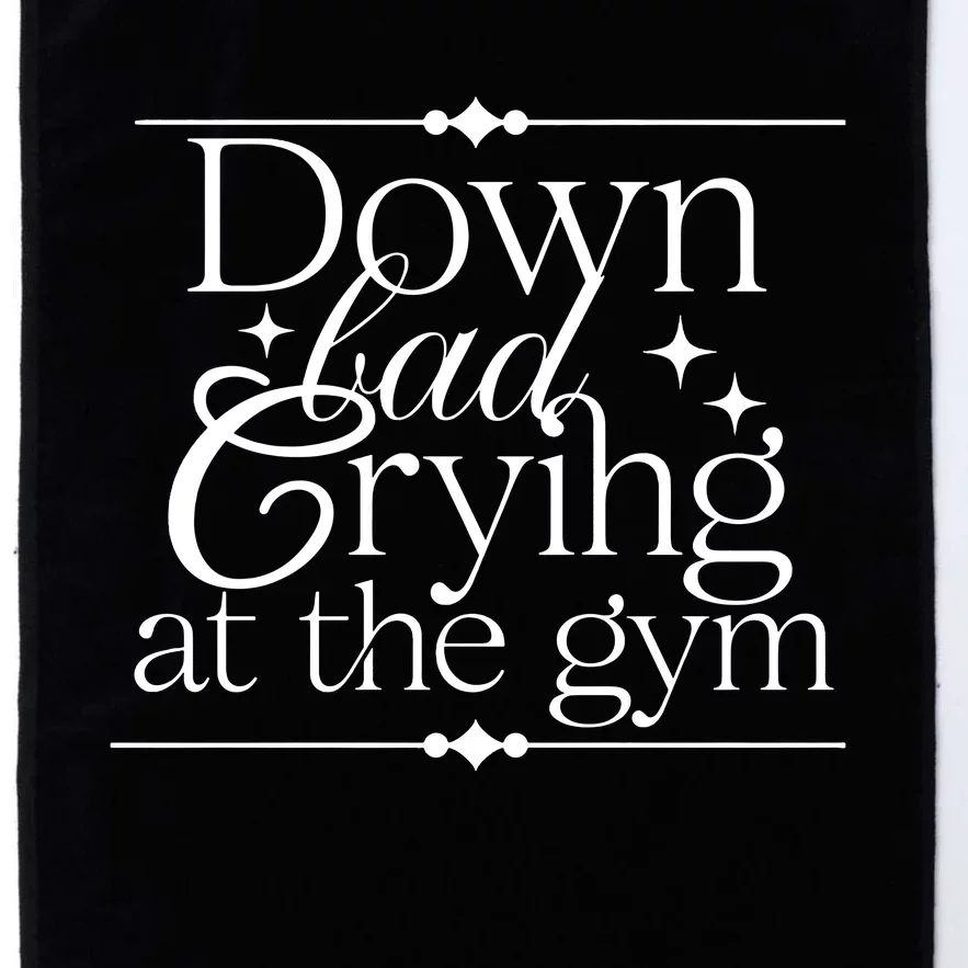 Down Bad Crying At The Gym Platinum Collection Golf Towel