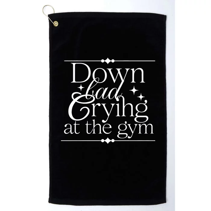 Down Bad Crying At The Gym Platinum Collection Golf Towel