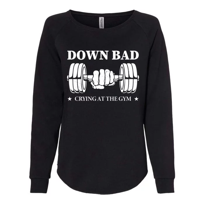 Down Bad Crying At The Gym Gift Crying At The Gym Cute Gift Womens California Wash Sweatshirt