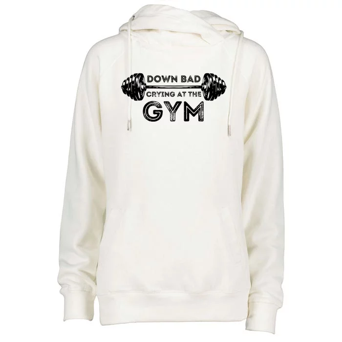 Down Bad Crying At The Gym Workout Gift Womens Funnel Neck Pullover Hood