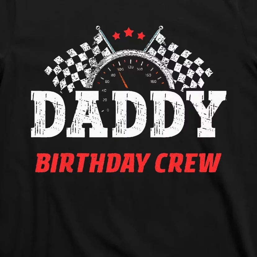 Daddy Birthday Crew Race Car Racing Car Driver Papa Dad T-Shirt