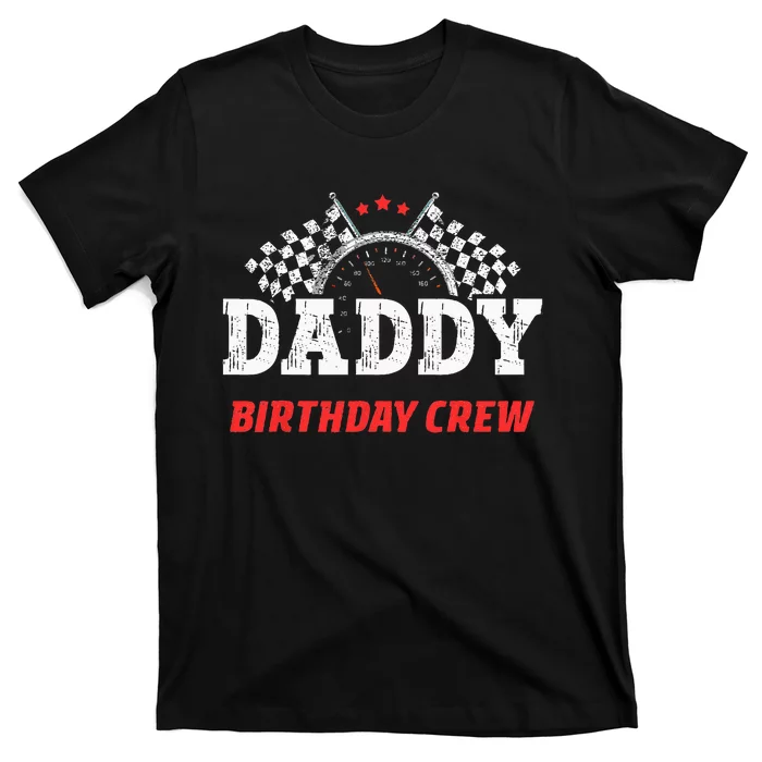 Daddy Birthday Crew Race Car Racing Car Driver Papa Dad T-Shirt