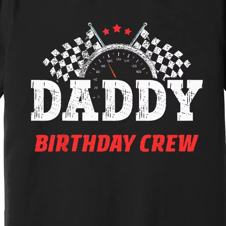 Daddy Birthday Crew Race Car Racing Car Driver Papa Dad Premium T-Shirt