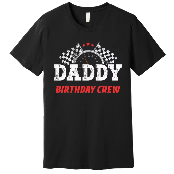 Daddy Birthday Crew Race Car Racing Car Driver Papa Dad Premium T-Shirt