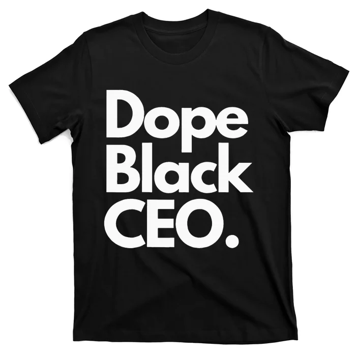 Dope Black Ceo Melanated Bussiness Owner Month T-Shirt