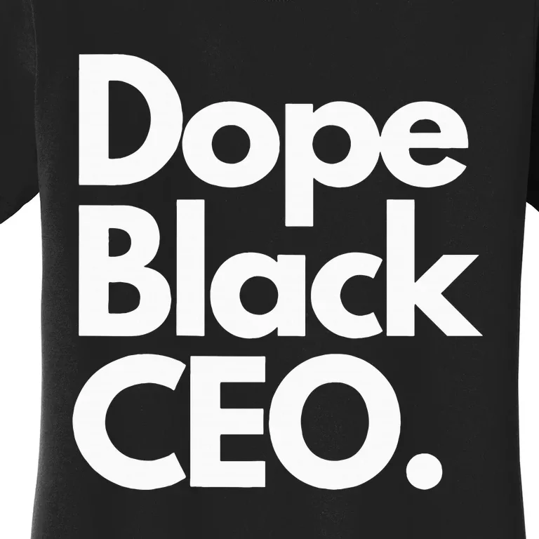 Dope Black Ceo Melanated Bussiness Owner Month Women's T-Shirt