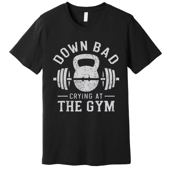 Down Bad Crying At The Gym Premium T-Shirt