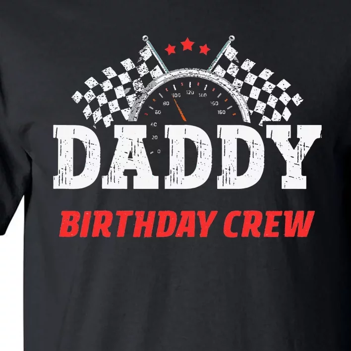 Daddy Birthday Crew Race Car Racing Car Driver Papa Dad Tall T-Shirt