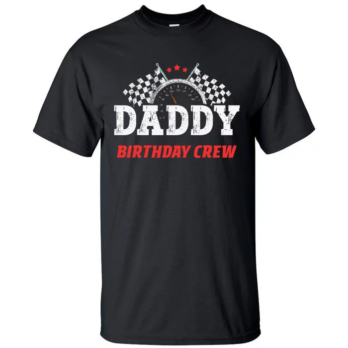 Daddy Birthday Crew Race Car Racing Car Driver Papa Dad Tall T-Shirt