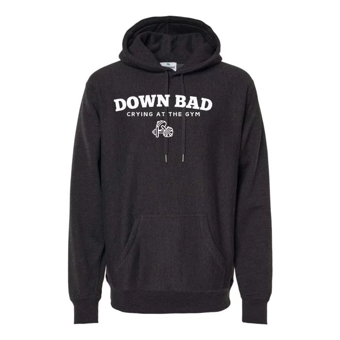 Down Bad Crying At The Gym Premium Hoodie