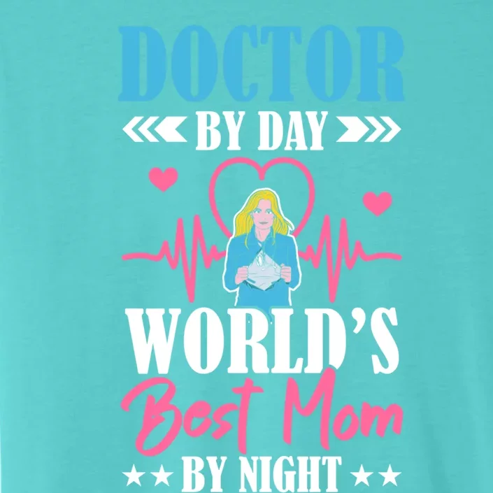 Doctor By Day World's Best Mom By Night Physician Mama Meaningful Gift ChromaSoft Performance T-Shirt