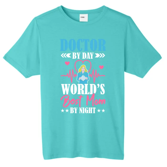 Doctor By Day World's Best Mom By Night Physician Mama Meaningful Gift ChromaSoft Performance T-Shirt