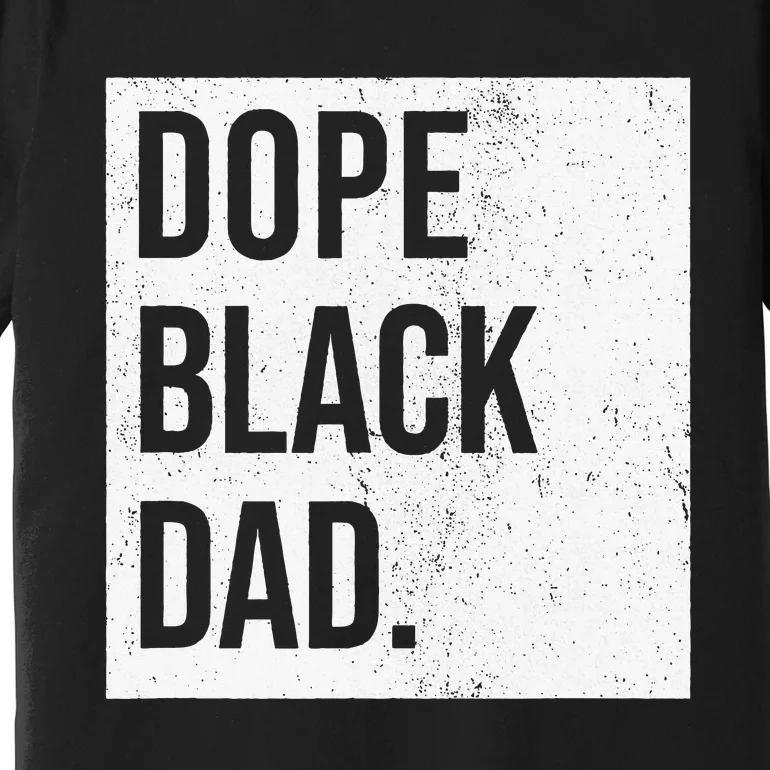 Dope Black Dad Black Fathers Matter Premium T-Shirt