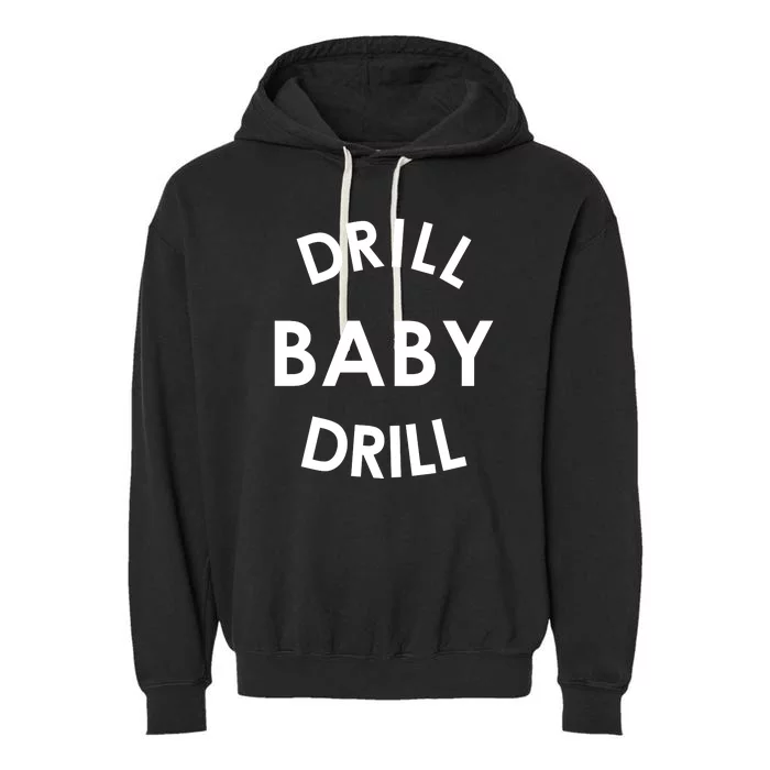 Drill Baby Drill Gas Oil Rig Oilfield Garment-Dyed Fleece Hoodie