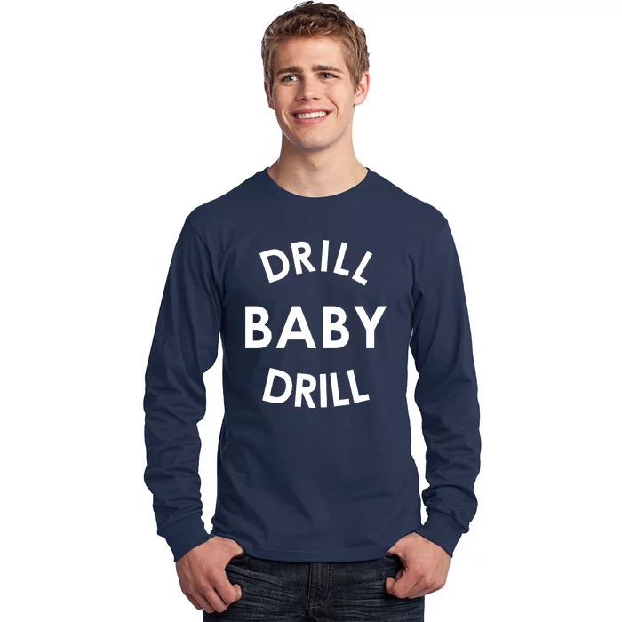 Drill Baby Drill Gas Oil Rig Oilfield Long Sleeve Shirt