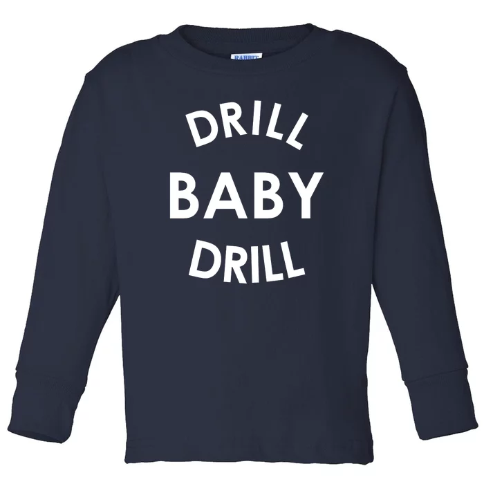 Drill Baby Drill Gas Oil Rig Oilfield Toddler Long Sleeve Shirt