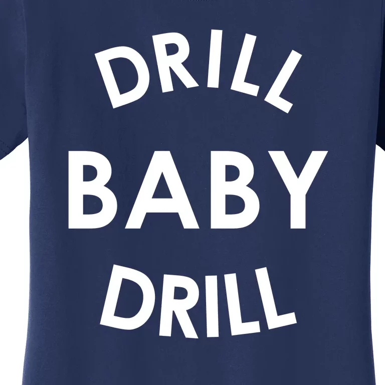 Drill Baby Drill Gas Oil Rig Oilfield Women's T-Shirt