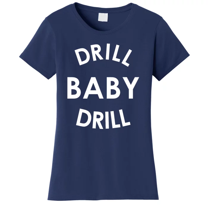 Drill Baby Drill Gas Oil Rig Oilfield Women's T-Shirt