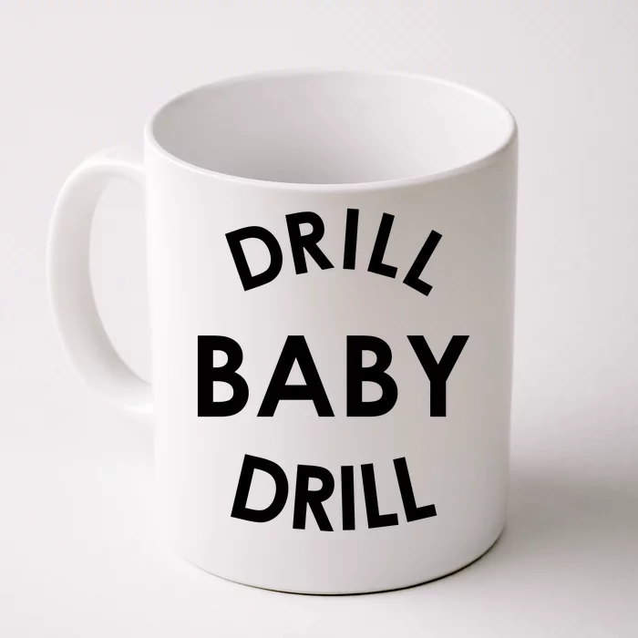 Drill Baby Drill Gas Oil Rig Oilfield Front & Back Coffee Mug