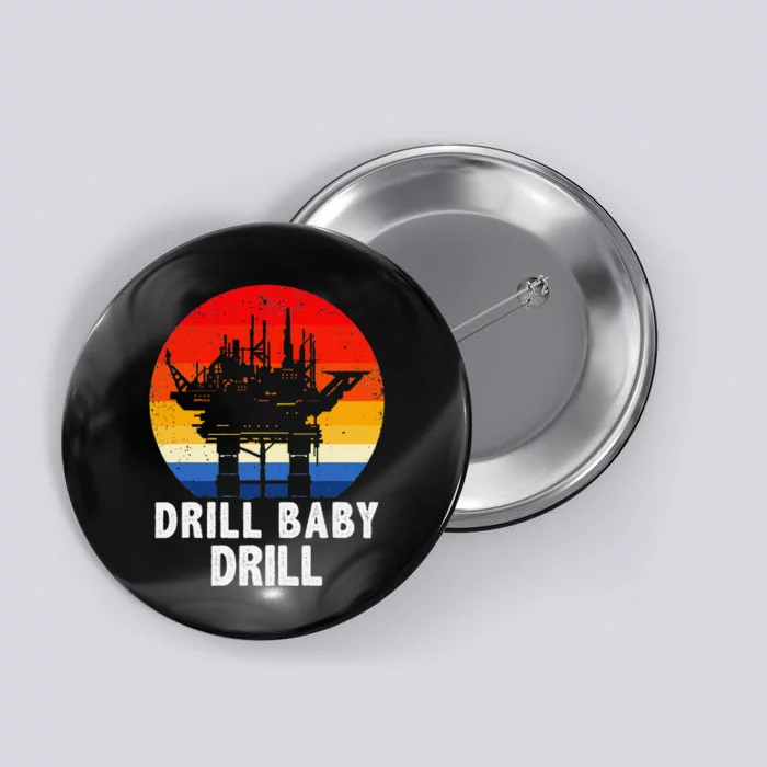 Drill Baby Drill Drilling Oilfield Trash Oil And Gas Button