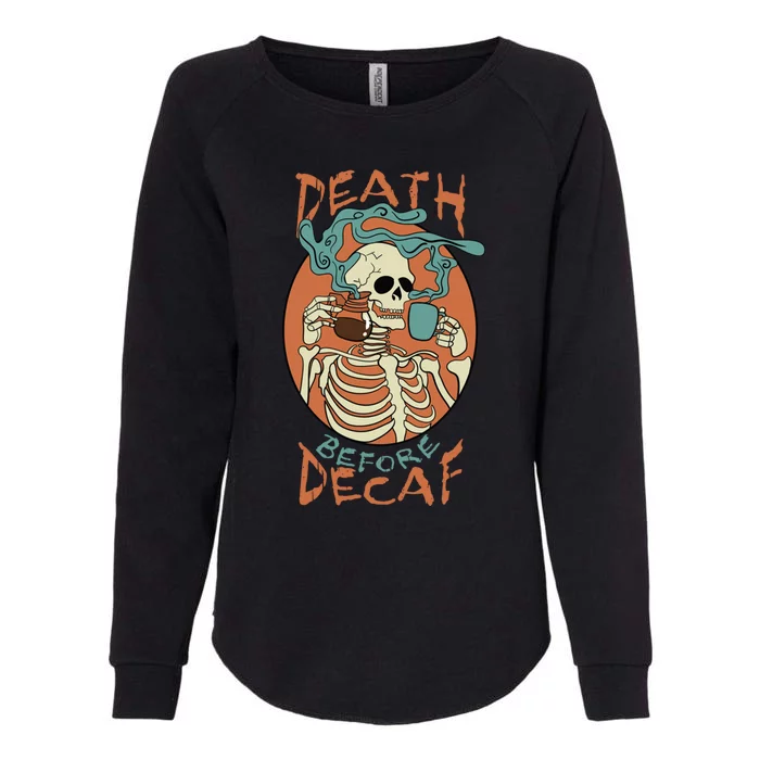 Death Before Decaf Skeleton Coffee Addict Gift Womens California Wash Sweatshirt