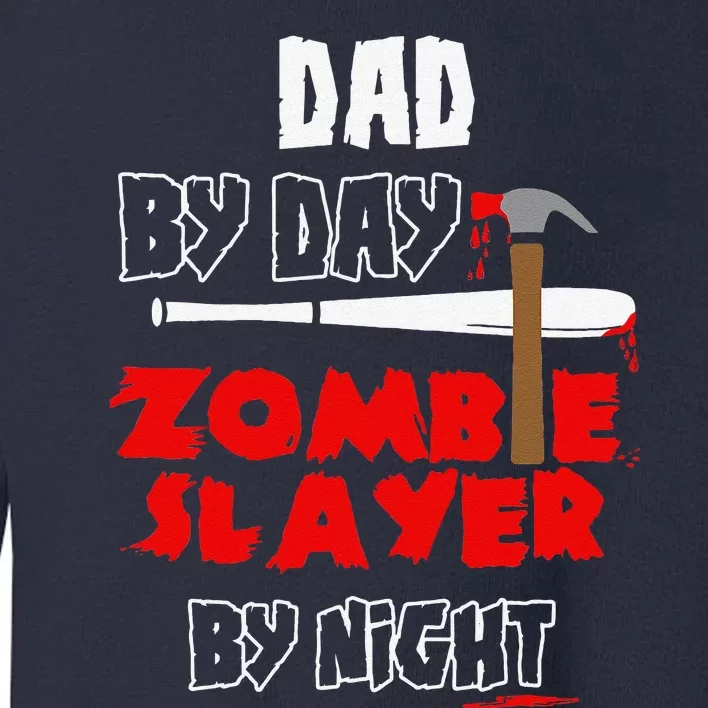 Dad By Day Zombie Slayer By Night Halloween Costume Toddler Sweatshirt