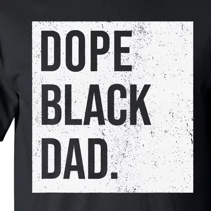 Dope Black Dad Black Fathers Matter Tall T-Shirt