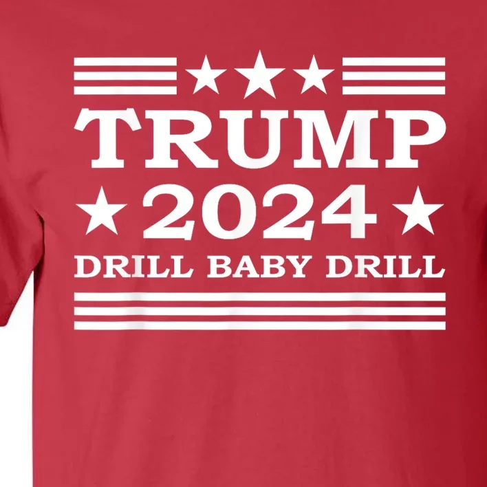 Drill Baby Drill Trump 2024 President Election Republicans Tall T-Shirt