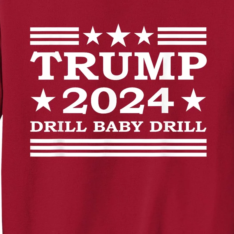 Drill Baby Drill Trump 2024 President Election Republicans Tall Sweatshirt