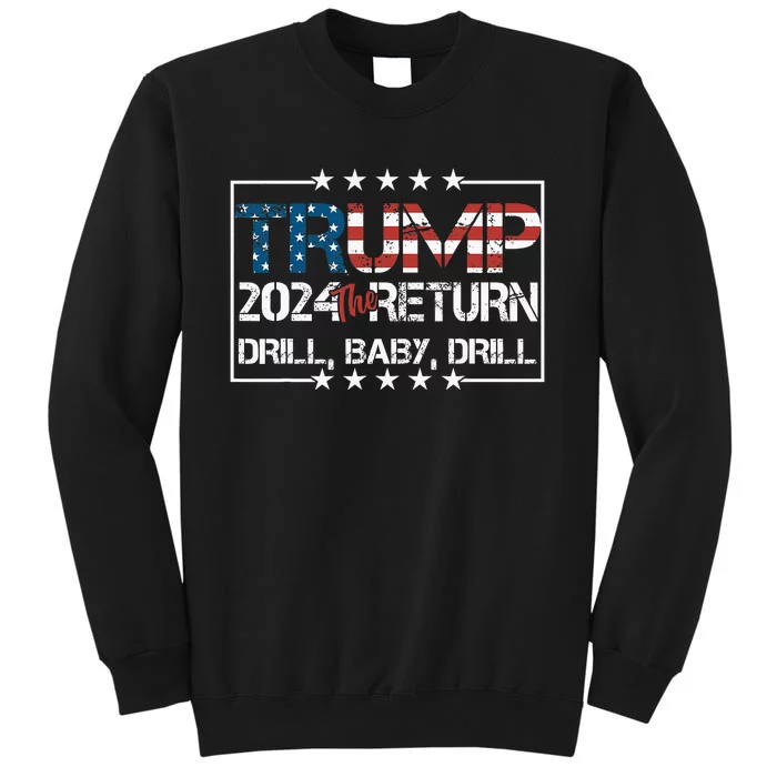 Drill Baby Drill Trump 2024 President Election Republicans Tall Sweatshirt