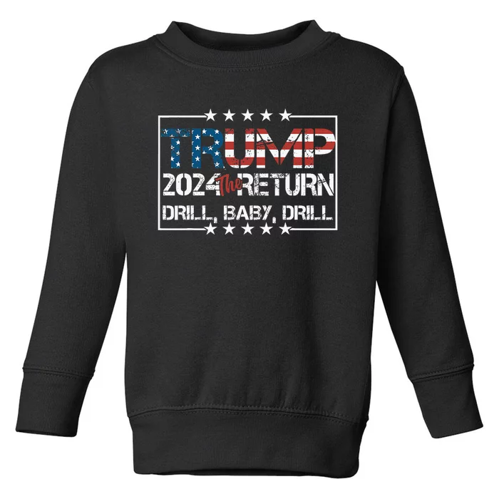 Drill Baby Drill Trump 2024 President Election Republicans Toddler Sweatshirt