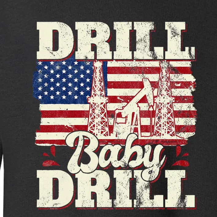 Drill Baby Drill American Flag Oilrig Oilfield Trash Toddler Sweatshirt