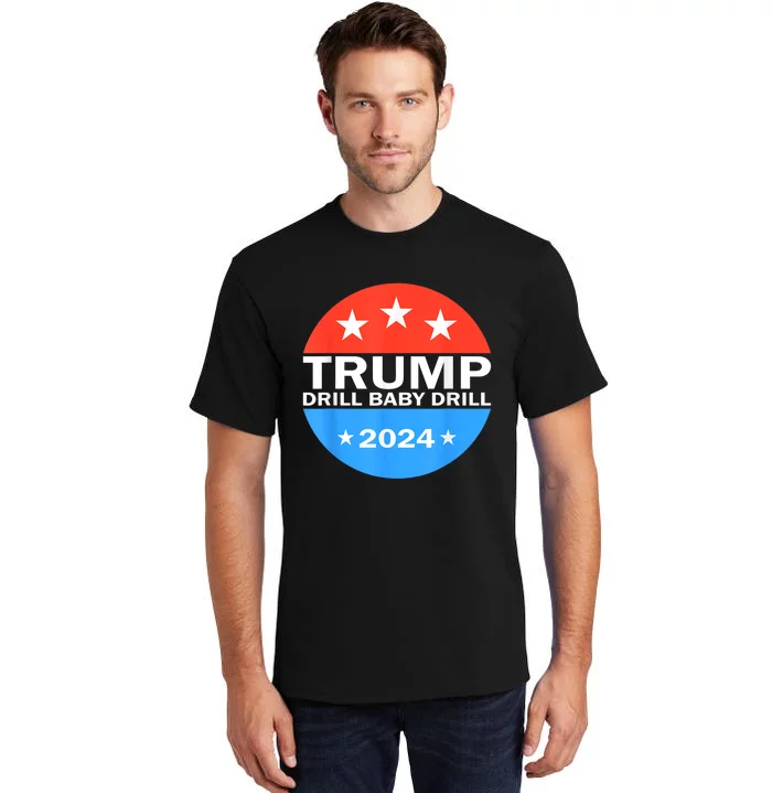 Drill Baby Drill Trump 2024 President Election Republicans Tall T-Shirt