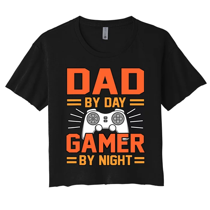 Dad By Day Gamer By Night Father’s Day Daddy Father Graphic Women's Crop Top Tee