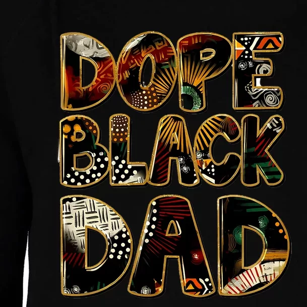 Dope Black Dad Black Fathers Day Matter Juneteenth For Dads Womens Funnel Neck Pullover Hood