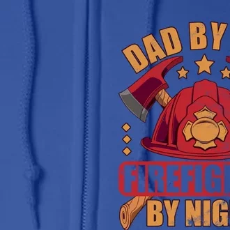 Dad By Day Firefighter By Night Fire Fathersday Gift Full Zip Hoodie