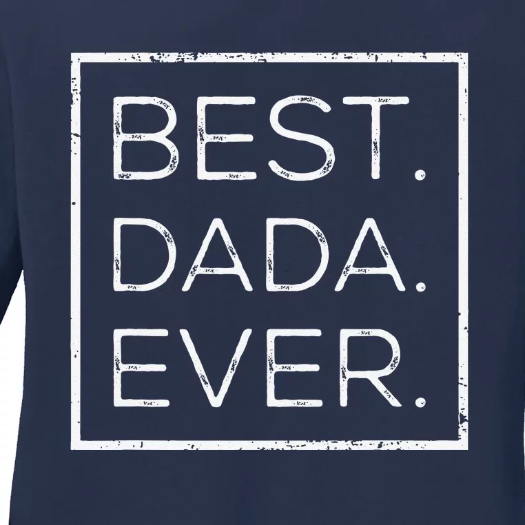 Distressed Best Dada Ever Fathers Day New DAD PAPA DADA Ladies Long Sleeve Shirt