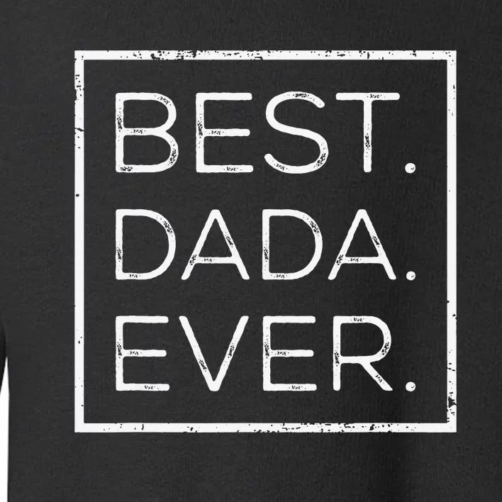 Distressed Best Dada Ever Father's Day New DAD PAPA DADA Toddler Sweatshirt