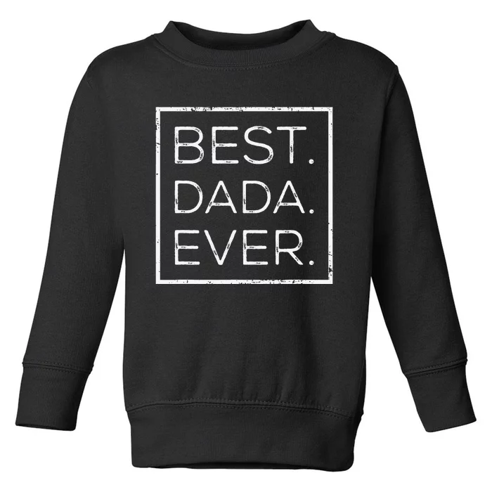 Distressed Best Dada Ever Father's Day New DAD PAPA DADA Toddler Sweatshirt