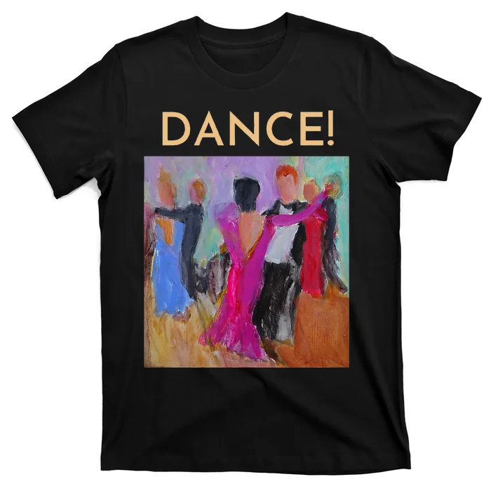 DANCE! Ballroom Dance Fine Art Design From Original Painting T-Shirt