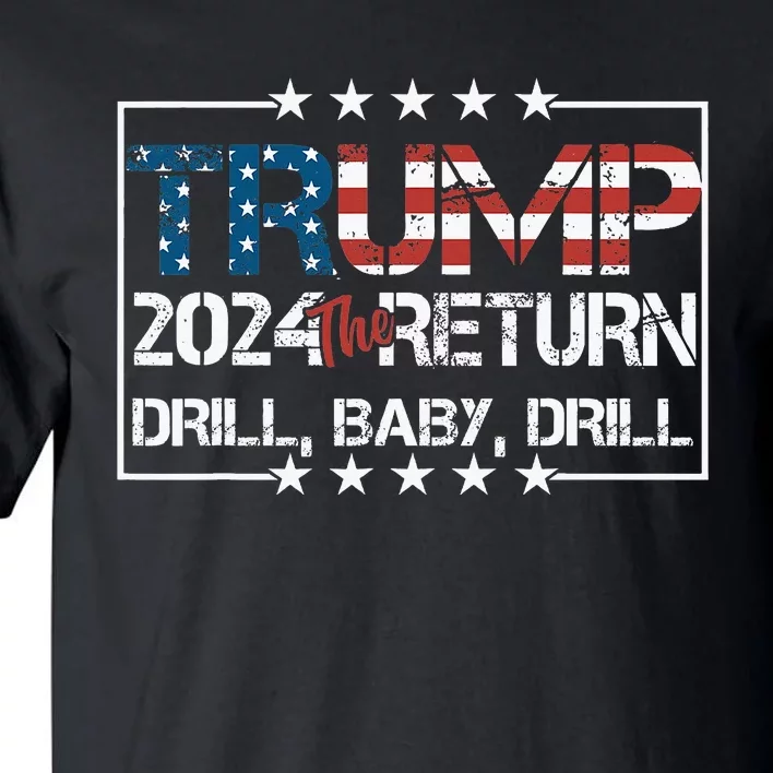 Drill Baby Drill Trump 2024 President Tall T-Shirt