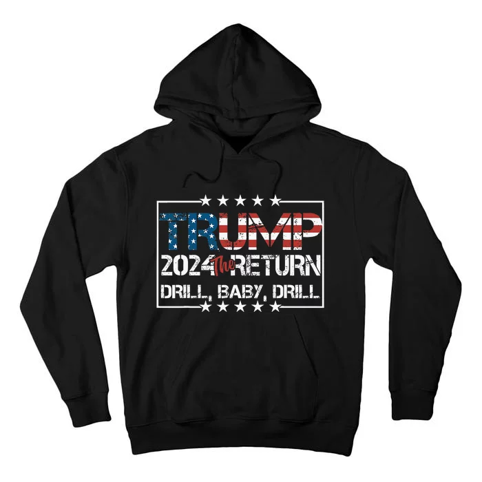 Drill Baby Drill Trump 2024 President Tall Hoodie