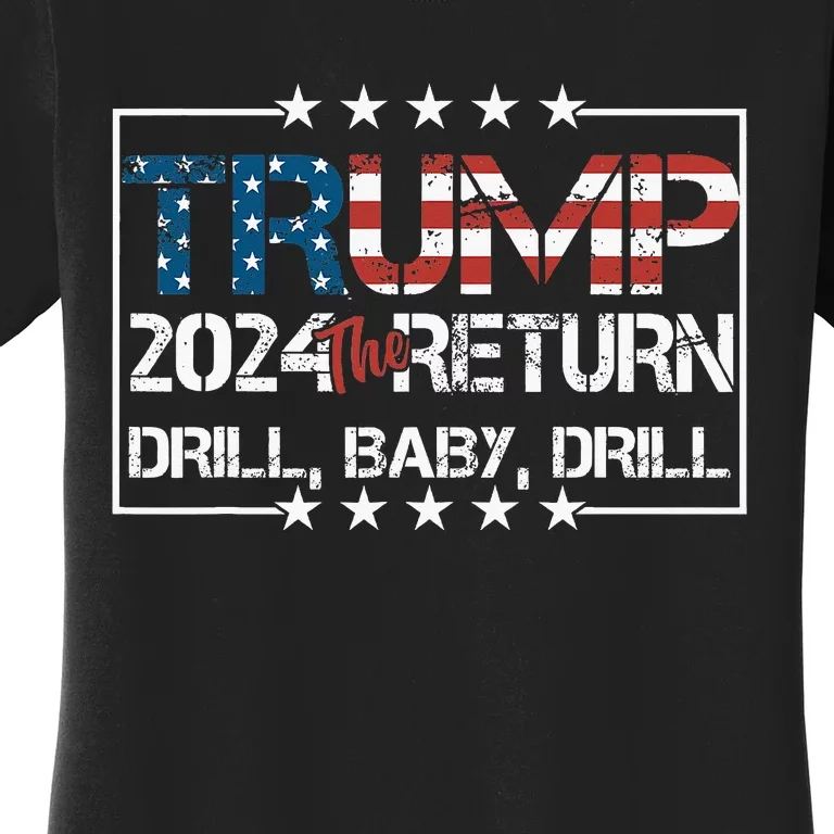 Drill Baby Drill Trump 2024 President Women's T-Shirt