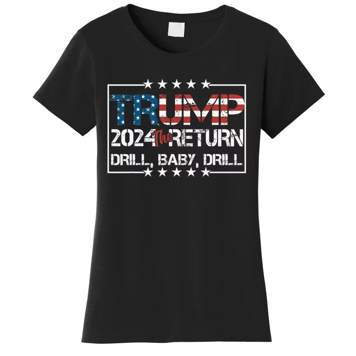 Drill Baby Drill Trump 2024 President Women's T-Shirt