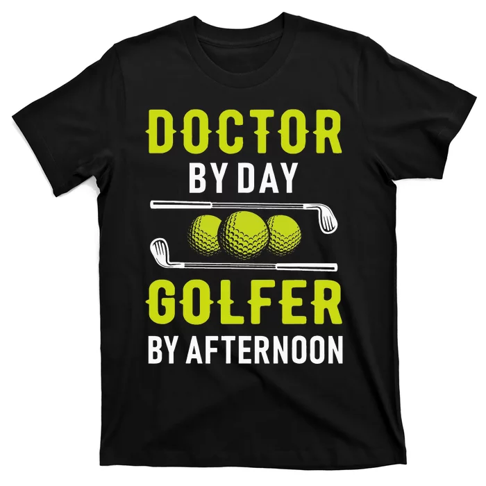 Doctor By Day Golfer By Afternoon Golf Doc Golfing T-Shirt