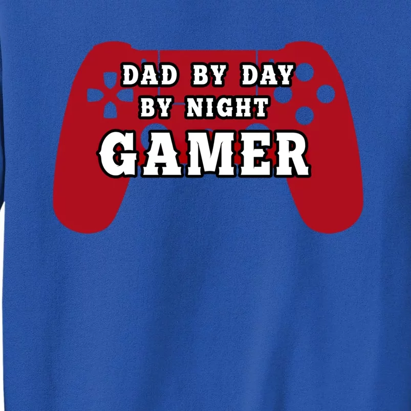 Dad By Day By Night Gamer Cool Gaming Cute Gift Present Gift Tall Sweatshirt